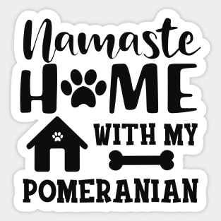 Pomeranian Dog - Namaste home with my pomeranian Sticker